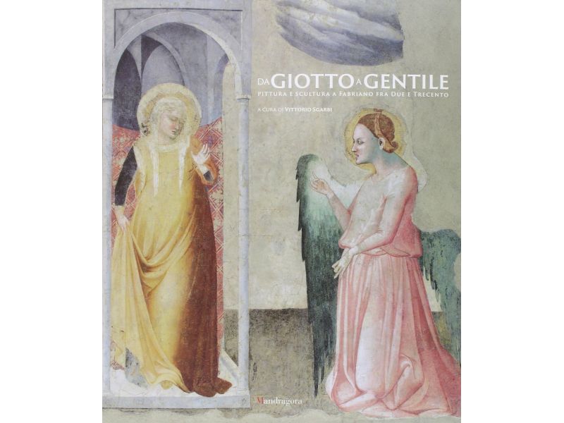 Da Giotto a Gentile. Pittura e scultura a Fabriano fra Due e Trecento.
