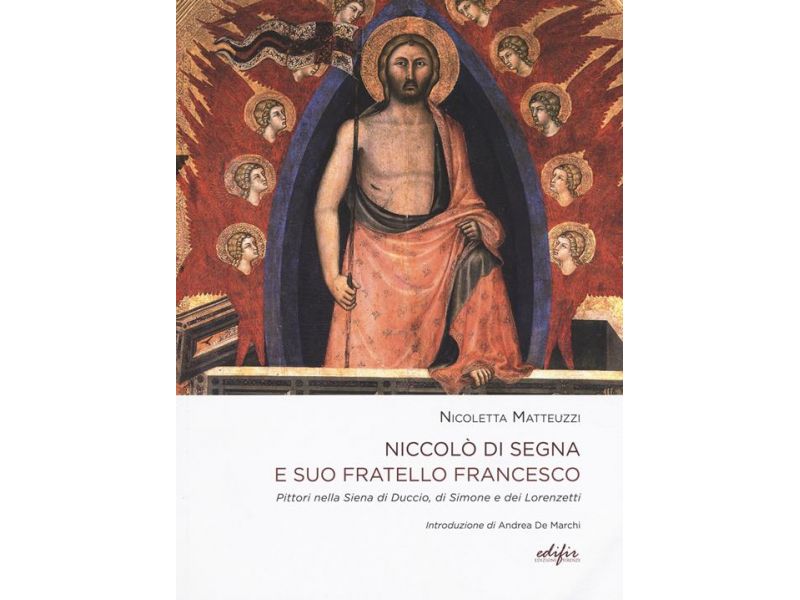Niccol di Segna e suo fratello Francesco. Pittori nella Siena di Duccio, di Simone e dei Lorenzetti