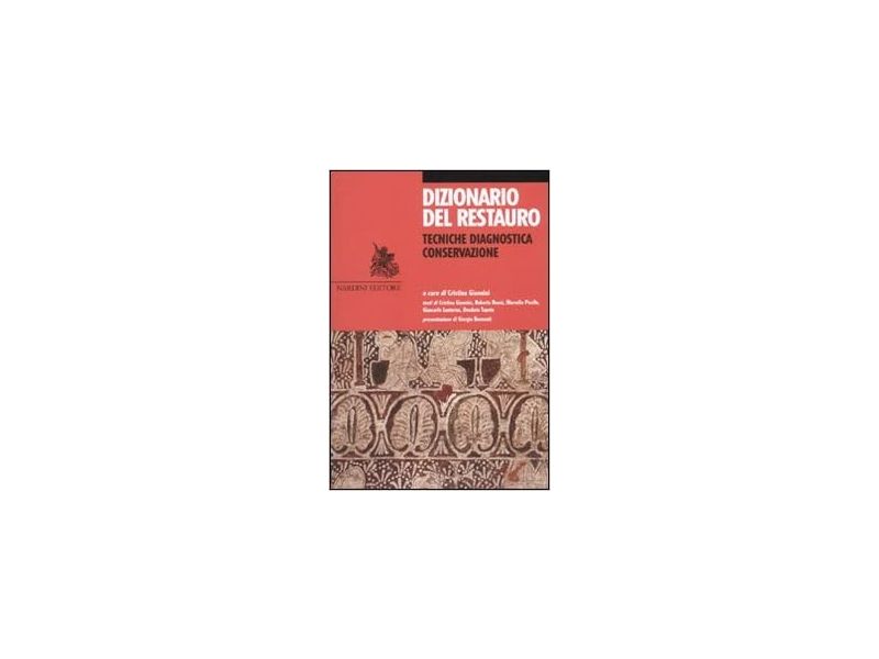 Dizionario del restauro. Tecniche, diagnostica, conservazione
