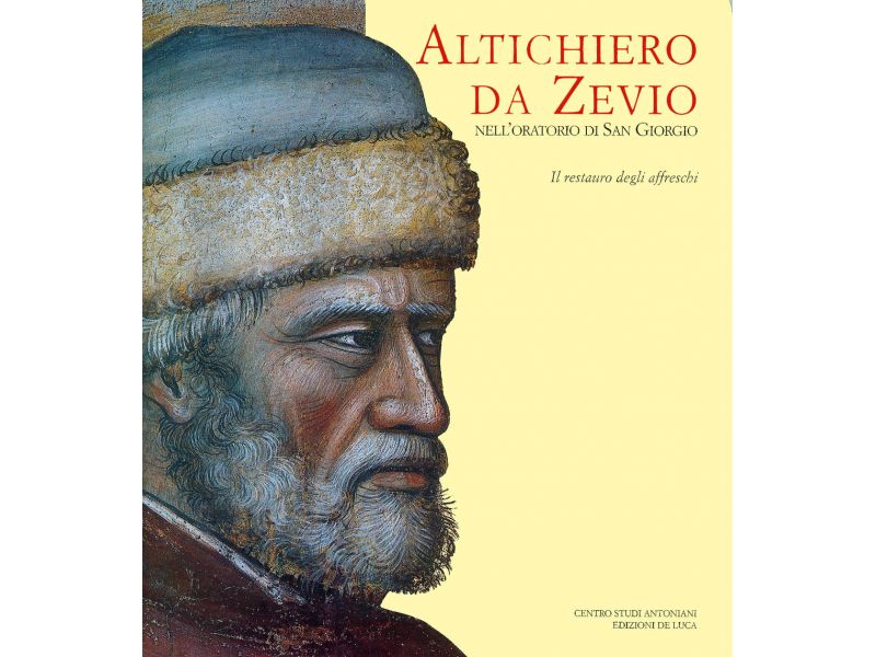Altichiero da Zevio nell'Oratorio di San Giorgio. Il restauro degli affreschi. Ediz. illustrata
