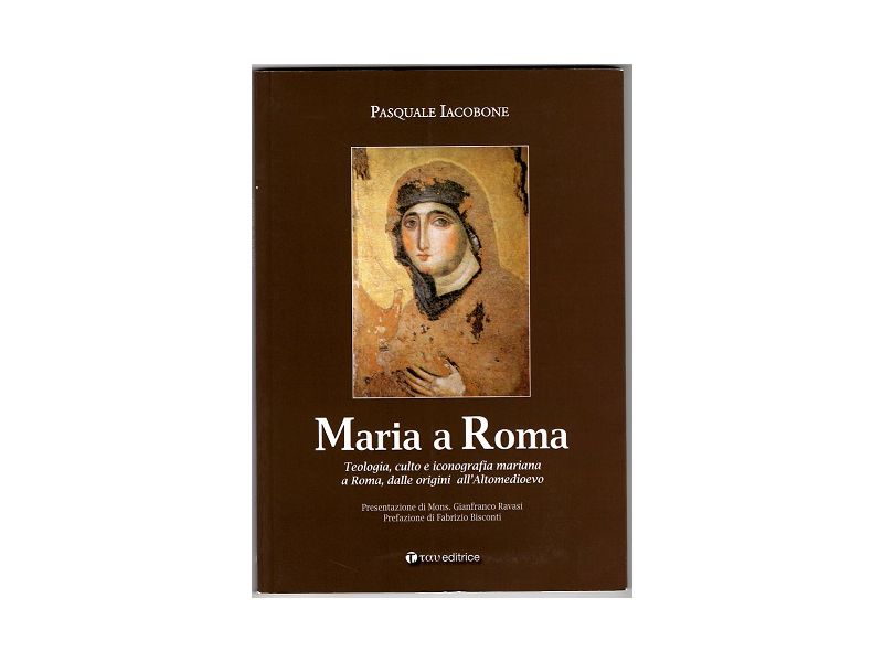 Maria a Roma. Teologia,culto e iconografia mariana a Roma