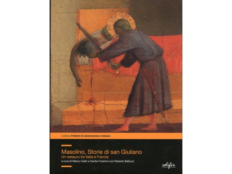 Masolino, Storie di San Giuliano. Un restauro fra Italia e Francia