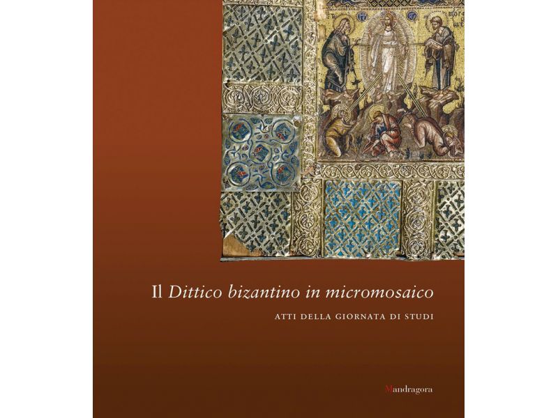 Il dittico bizantino in micromosaico. Atti della giornata di studi