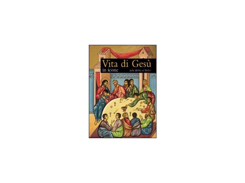 Vita Di Gesù In Icone. Dalla Bibbia Di Tbilisi Pag.144 - Dal Molin