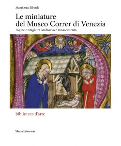 Le Miniature del museo Correr di Venezia - Pagine e ritagli tra Medioevo e Rinascimento