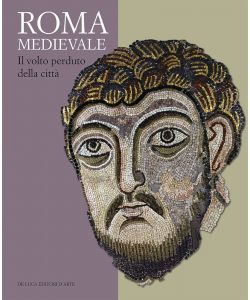 Roma medievale. Il volto perduto della città. Ediz. illustrata