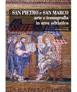 San Pietro e San Marco. Arte e iconografia in area adriatica.