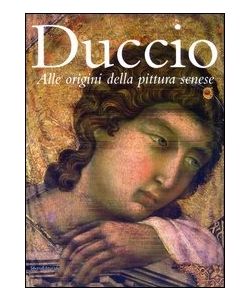 Duccio. Alle origini della pittura senese