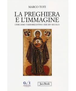 La preghiera e l'immagine. L'esicasmo tardobizantino (XIII-XIV secolo) pag. XV-185