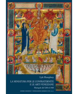 La miniatura per le confraternite e le arti veneziane. Mariegole dal 1260-1460